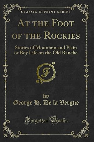 Image du vendeur pour At the Foot of the Rockies (Classic Reprint) mis en vente par Forgotten Books