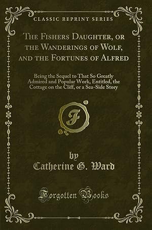 Bild des Verkufers fr The Fishers Daughter, or the Wanderings of Wolf, and the Fortunes of Alfred zum Verkauf von Forgotten Books