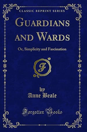 Imagen del vendedor de Guardians and Wards: Or, Simplicity and Fascination (Classic Reprint) a la venta por Forgotten Books