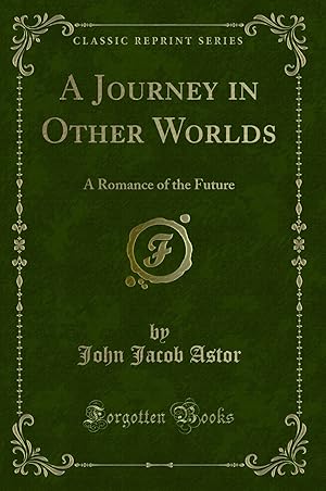 Immagine del venditore per A Journey in Other Worlds: A Romance of the Future (Classic Reprint) venduto da Forgotten Books