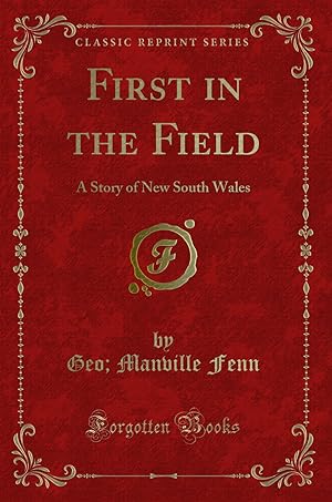Seller image for First in the Field: A Story of New South Wales (Classic Reprint) for sale by Forgotten Books