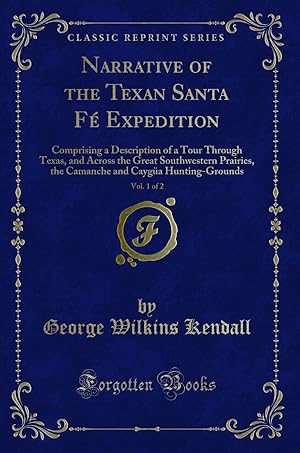 Seller image for Narrative of the Texan Santa F Expedition, Vol. 1 of 2 (Classic Reprint) for sale by Forgotten Books