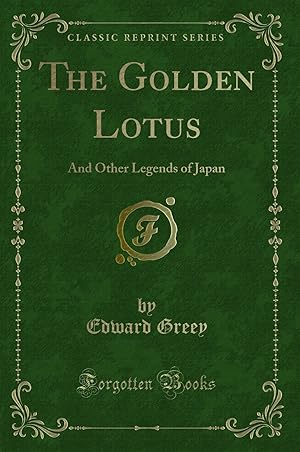 Image du vendeur pour The Golden Lotus: And Other Legends of Japan (Classic Reprint) mis en vente par Forgotten Books