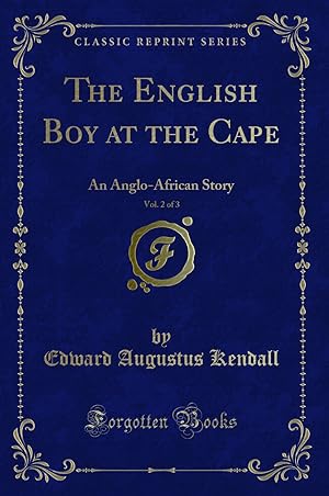 Image du vendeur pour The English Boy at the Cape, Vol. 2 of 3: An Anglo-African Story mis en vente par Forgotten Books