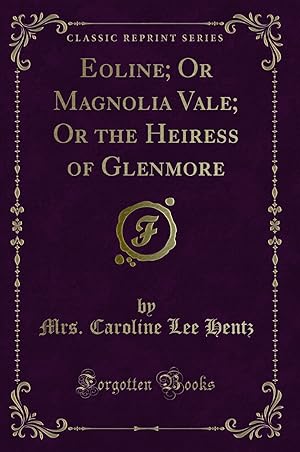 Seller image for Eoline; Or Magnolia Vale; Or the Heiress of Glenmore (Classic Reprint) for sale by Forgotten Books