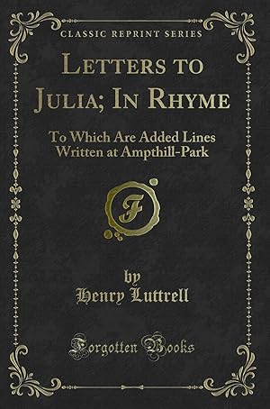 Immagine del venditore per Letters to Julia; In Rhyme: To Which Are Added Lines Written at Ampthill-Park venduto da Forgotten Books