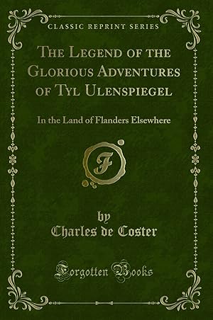 Seller image for The Legend of the Glorious Adventures of Tyl Ulenspiegel (Classic Reprint) for sale by Forgotten Books