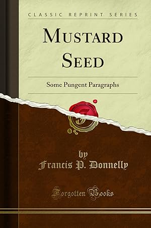 Image du vendeur pour Mustard Seed: Some Pungent Paragraphs (Classic Reprint) mis en vente par Forgotten Books