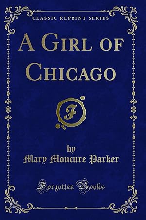 Imagen del vendedor de A Girl of Chicago (Classic Reprint) a la venta por Forgotten Books
