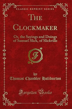 Seller image for The Clockmaker: Or, the Sayings and Doings of Samuel Slick, of Slickville for sale by Forgotten Books