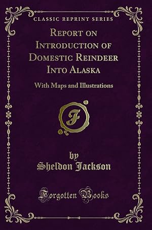 Immagine del venditore per Report on Introduction of Domestic Reindeer Into Alaska (Classic Reprint) venduto da Forgotten Books