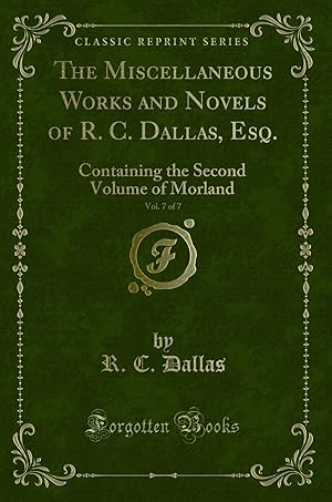 Imagen del vendedor de The Miscellaneous Works and Novels of R. C. Dallas, Esq., Vol. 7 of 7 a la venta por Forgotten Books