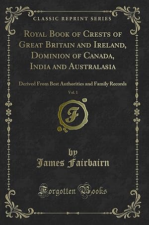 Imagen del vendedor de Royal Book of Crests of Great Britain and Ireland, Dominion of Canada, India a la venta por Forgotten Books