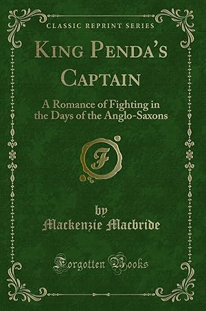 Imagen del vendedor de King Penda's Captain: A Romance of Fighting in the Days of the Anglo-Saxons a la venta por Forgotten Books