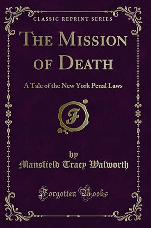 Seller image for The Mission of Death: A Tale of the New York Penal Laws (Classic Reprint) for sale by Forgotten Books