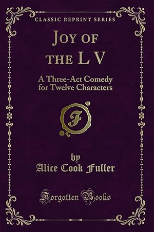 Seller image for Joy of the L V: A Three-Act Comedy for Twelve Characters (Classic Reprint) for sale by Forgotten Books