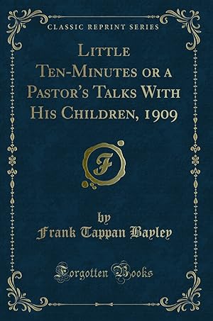 Immagine del venditore per Little Ten-Minutes or a Pastor's Talks With His Children, 1909 venduto da Forgotten Books