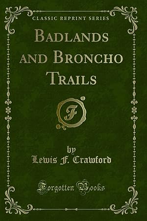 Imagen del vendedor de Badlands and Broncho Trails (Classic Reprint) a la venta por Forgotten Books