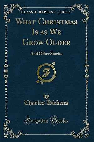 Image du vendeur pour What Christmas Is as We Grow Older: And Other Stories (Classic Reprint) mis en vente par Forgotten Books