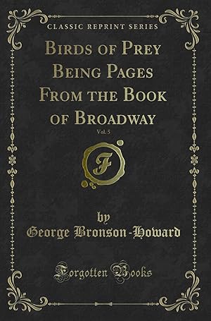 Image du vendeur pour Birds of Prey Being Pages From the Book of Broadway, Vol. 5 (Classic Reprint) mis en vente par Forgotten Books