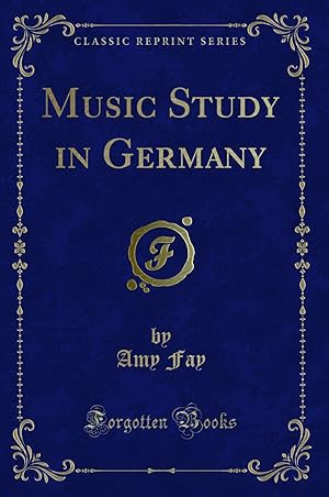 Imagen del vendedor de Music Study in Germany (Classic Reprint) a la venta por Forgotten Books