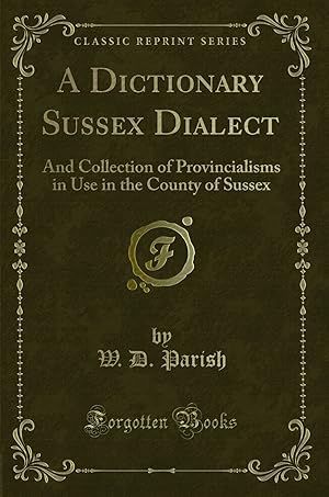 Seller image for A Dictionary of the Sussex Dialect (Classic Reprint) for sale by Forgotten Books