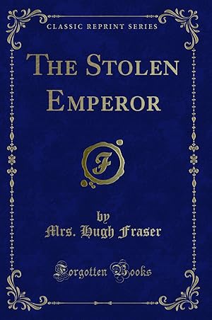 Imagen del vendedor de The Stolen Emperor (Classic Reprint) a la venta por Forgotten Books