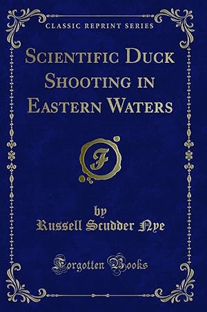 Seller image for Scientific Duck Shooting in Eastern Waters (Classic Reprint) for sale by Forgotten Books