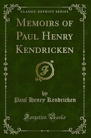 Image du vendeur pour Memoirs of Paul Henry Kendricken (Classic Reprint) mis en vente par Forgotten Books