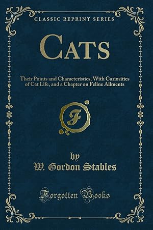 Bild des Verkufers fr Cats: Their Points and Characteristics, With Curiosities of Cat Life zum Verkauf von Forgotten Books