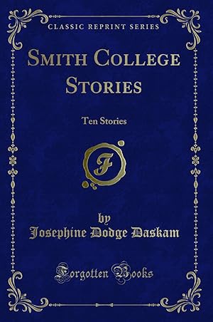 Image du vendeur pour Smith College Stories: Ten Stories (Classic Reprint) mis en vente par Forgotten Books