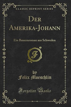 Imagen del vendedor de Der Amerika-Johann: Ein Bauernroman aus Schweden (Classic Reprint) a la venta por Forgotten Books