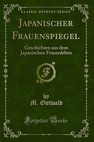 Seller image for Japanischer Frauenspiegel: Geschichten aus dem Japanischen Frauenleben for sale by Forgotten Books