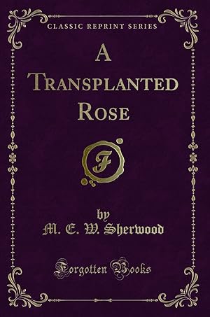 Seller image for A Transplanted Rose (Classic Reprint) for sale by Forgotten Books