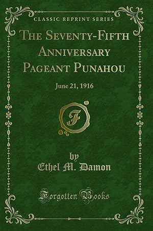 Seller image for The Seventy-Fifth Anniversary Pageant Punahou: June 21, 1916 (Classic Reprint) for sale by Forgotten Books
