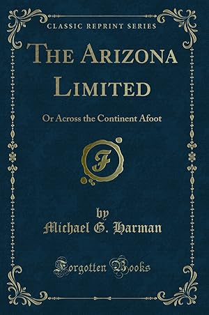 Imagen del vendedor de The Arizona Limited: Or Across the Continent Afoot (Classic Reprint) a la venta por Forgotten Books