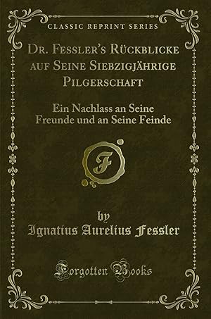 Imagen del vendedor de Dr. Fessler's Rückblicke auf Seine Siebzigjährige Pilgerschaft a la venta por Forgotten Books