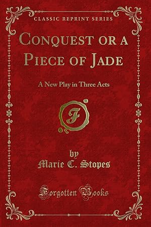 Image du vendeur pour Conquest or a Piece of Jade: A New Play in Three Acts (Classic Reprint) mis en vente par Forgotten Books