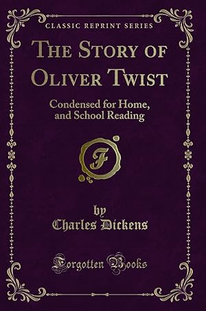 Imagen del vendedor de The Story of Oliver Twist: Condensed for Home, and School Reading a la venta por Forgotten Books