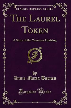Image du vendeur pour The Laurel Token: A Story of the Yamassee Uprising (Classic Reprint) mis en vente par Forgotten Books