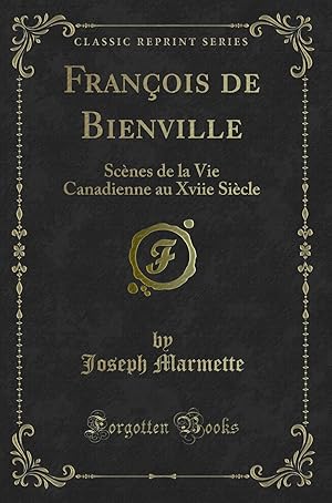 Seller image for François de Bienville: Sc nes de la Vie Canadienne au Xviie Si cle for sale by Forgotten Books