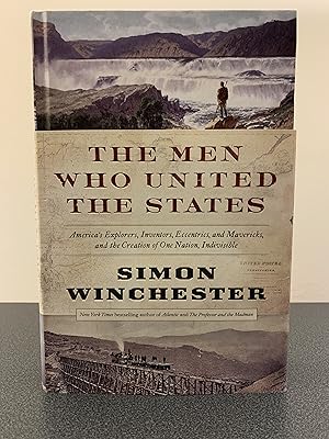 Seller image for The Men Who United the States: America's Explorers, Inventors, Eccentrics, and Mavericks, and the Creation of One Nation, Indivisible [FIRST EDITION, FIRST PRINTING] for sale by Vero Beach Books