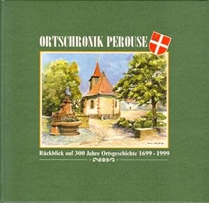 Ortschronik Perouse. Rückblick auf 300 Jahre Ortsgeschichte 1699-1999.