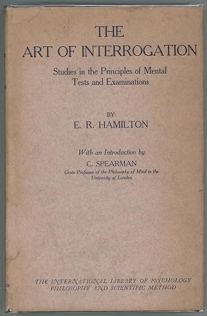 The Art of Interrogation; Studies in the Principles of Mental Tests and Examinations