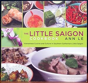 Seller image for THE LITTLE SAIGON COOKBOOK. Vietnamese Cuisine and Culture in Southern California's Little Saigon. Photographs by Julie Fay Ashborn. for sale by The Antique Bookshop & Curios (ANZAAB)