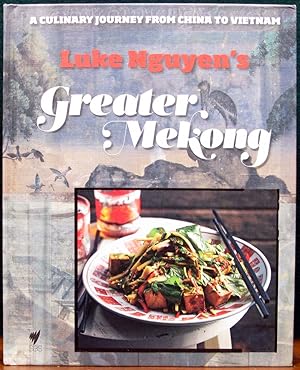 Bild des Verkufers fr LUKE NGUYEN'S GREATER MEKONG. A Culinary Journey from China to Vietnam. zum Verkauf von The Antique Bookshop & Curios (ANZAAB)