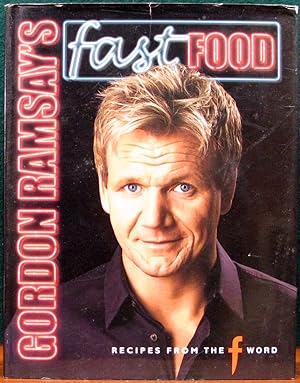 GORDON RAMSAY'S FAST FOOD. Recipes from the F Word. Photographs by Jill Mead.