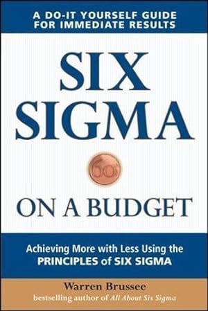 Bild des Verkufers fr Six Sigma on a Budget: Achieving More with Less Using the Principles of Six Sigma (BUSINESS BOOKS) zum Verkauf von WeBuyBooks