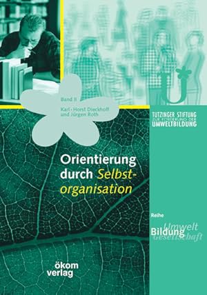 Bild des Verkufers fr Orientierung durch Selbstorganisation: Mit Praxisprojekten und -beispielen. Untersttzt durch die Tutzinger Stiftung zur Frderung der Umweltbildung zum Verkauf von Antiquariat Armebooks