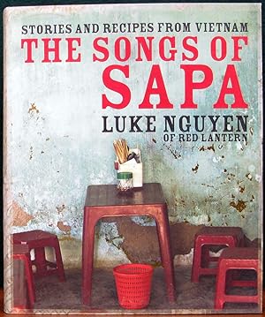 Seller image for THE SONGS OF SAPA. Stories and Recipes from Vietnam. Luke Nguyen of Red Lantern. Photography by Alan Benson and Suzanna Boyd. for sale by The Antique Bookshop & Curios (ANZAAB)